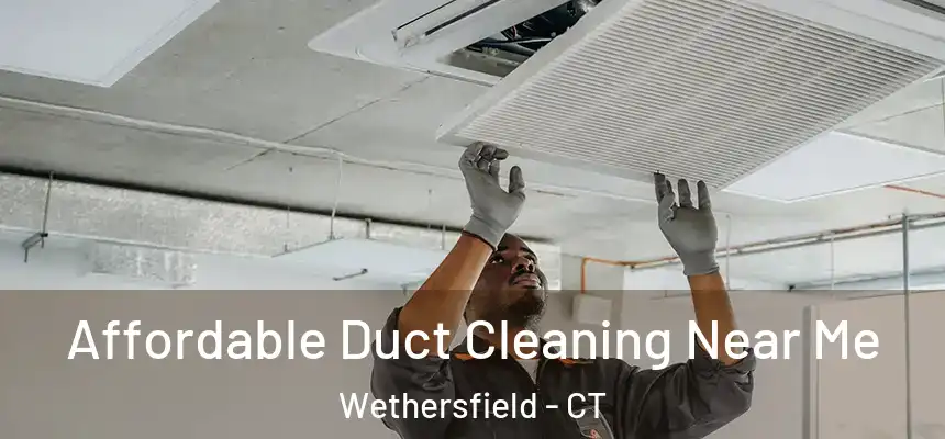  Affordable Duct Cleaning Near Me Wethersfield - CT