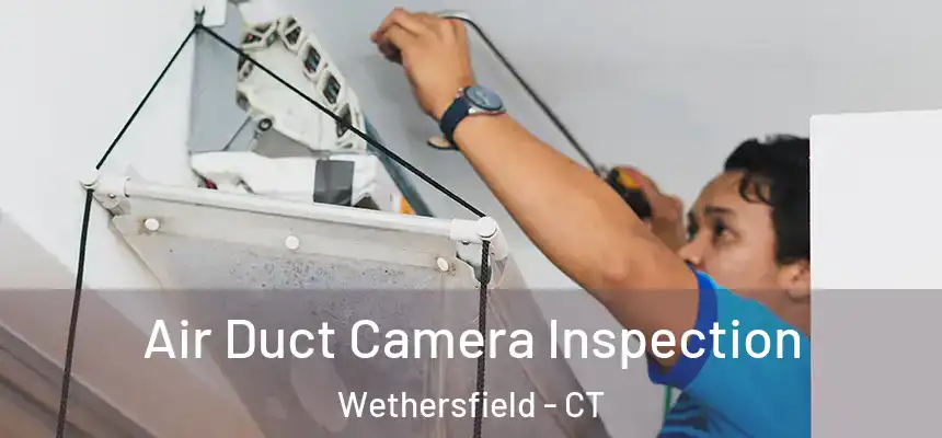  Air Duct Camera Inspection Wethersfield - CT