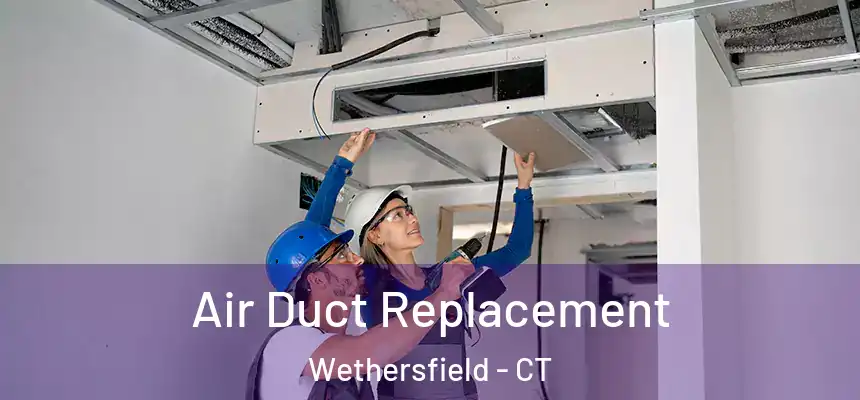  Air Duct Replacement Wethersfield - CT