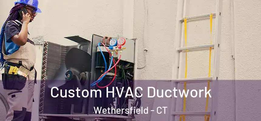  Custom HVAC Ductwork Wethersfield - CT