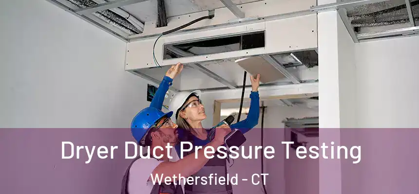 Dryer Duct Pressure Testing Wethersfield - CT