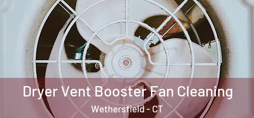 Dryer Vent Booster Fan Cleaning Wethersfield - CT