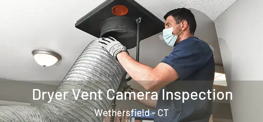 Dryer Vent Camera Inspection Wethersfield - CT