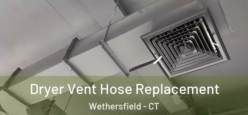 Dryer Vent Hose Replacement Wethersfield - CT