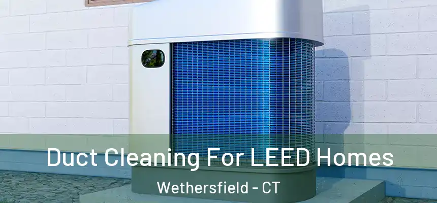  Duct Cleaning For LEED Homes Wethersfield - CT
