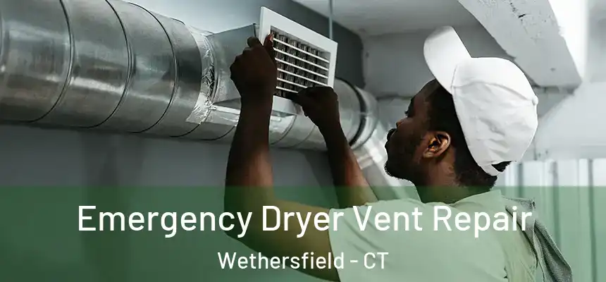 Emergency Dryer Vent Repair Wethersfield - CT