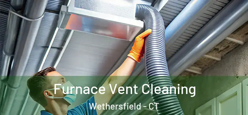 Furnace Vent Cleaning Wethersfield - CT