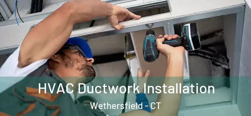  HVAC Ductwork Installation Wethersfield - CT