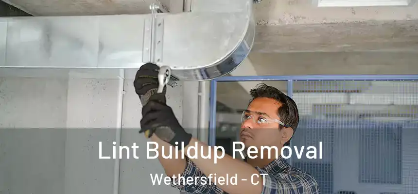 Lint Buildup Removal Wethersfield - CT
