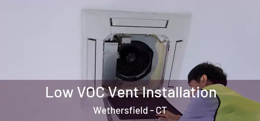  Low VOC Vent Installation Wethersfield - CT