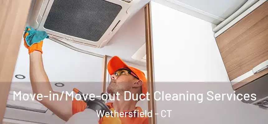 Move-in/Move-out Duct Cleaning Services Wethersfield - CT