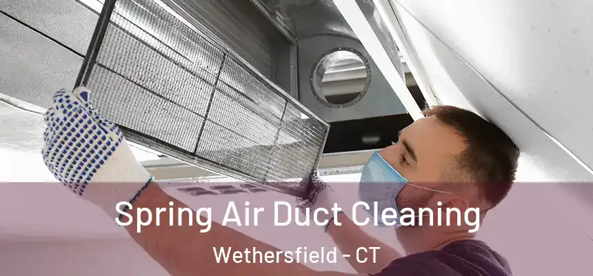 Spring Air Duct Cleaning Wethersfield - CT