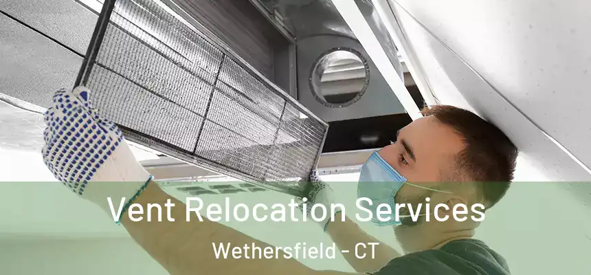  Vent Relocation Services Wethersfield - CT
