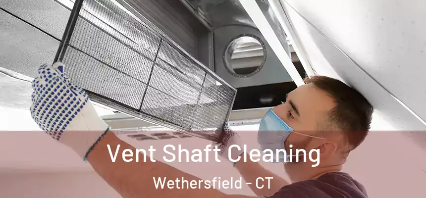 Vent Shaft Cleaning Wethersfield - CT