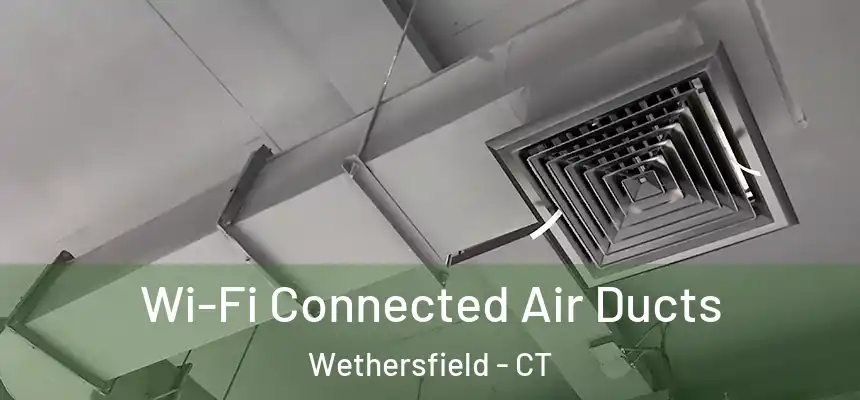  Wi-Fi Connected Air Ducts Wethersfield - CT